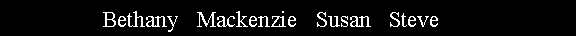 Text Box:                  Bethany   Mackenzie   Susan   Steve 